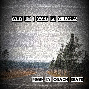 Why do I care_(Ft_C-Lanes)_prod by Coach beats_(Never give up)