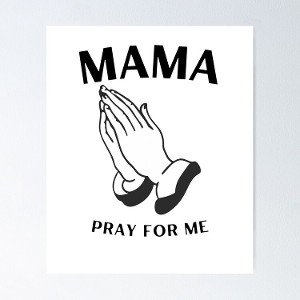 Mama Pray For Me (please)