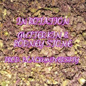 In Rotation - Gutter Kin and Rodney Stone Prod. BlackUniversity