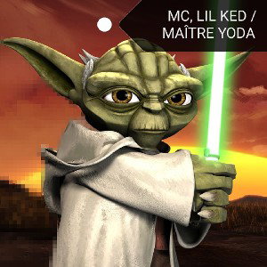 MC, LIL KED /MAÎTRE YODA 