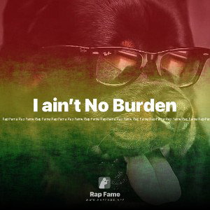 I ain’t No Burden