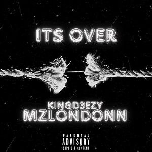 ITS OVER (Ft. KINGD3EZY)