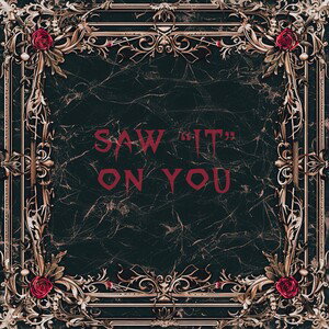 Saw “It” on You 