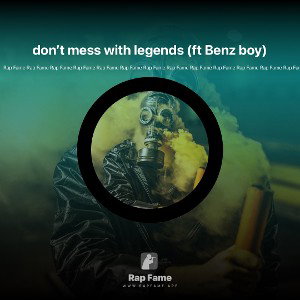 don’t mess with legends (ft Benz boy)