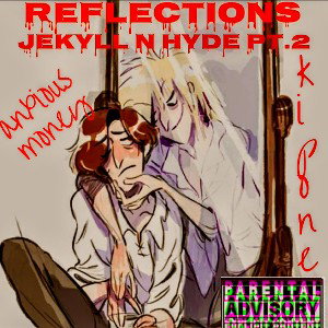 Reflections(Jekyll N Hyde pt.2)