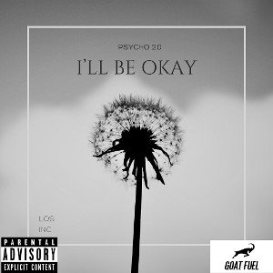 I’LL Be Okay- P$ycho 2.0
