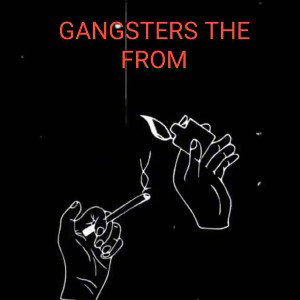 GANGSTERS THE FROM