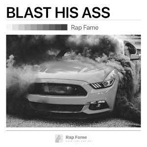 BLAST HIS ASS