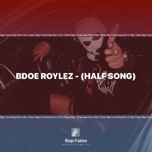 Bdoe Roylez - (half song)