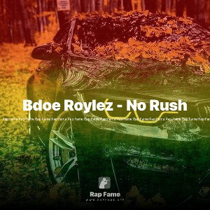 Bdoe Roylez - No Rush 