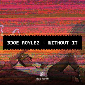Bdoe Roylez - without it 