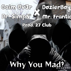  Why You Mad