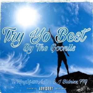 The Gooniis Ft.Kingof420active & J Bidnizz FTG-Try yo best