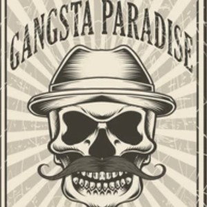 It’s a Gangstas Paradise 