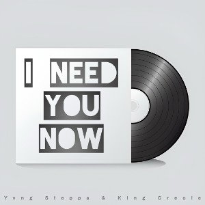 I Need You Now Ft King Creole