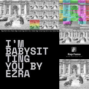 i’m babysitting you by Ezra