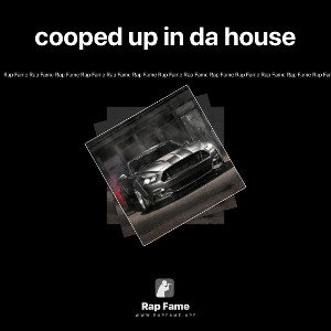 cooped up in da house