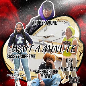 Wait A Minute Ft DevTheMagician , Andre Ravone, SassySupreme, Que 