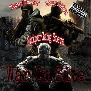 SniperGangSteve (War On Site) ft: Yung Smerf & Yung Tekken