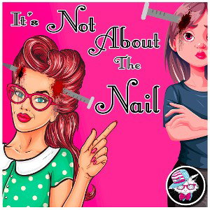 It’s Not About The Nail 