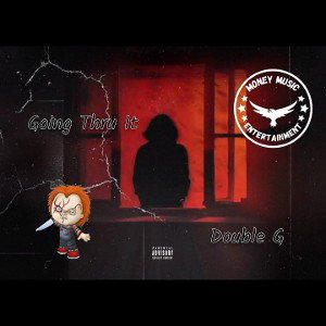 Double_G>Going Thru It