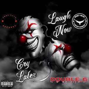 Double_G>Laugh Now Cry Later 