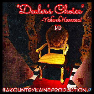 “Dealer’s Choice”-Yahweh Hosanna! #STRUGGLEMUSIK