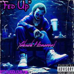 “FED UP”-Yahweh Hosanna! #STRUGGLEMUSIK🎧 #FAMILYBUSINESS💯