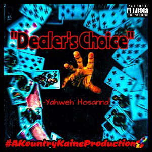 “Dealer’s Choice”-Yahweh Hosanna! #STRUGGLEMUSIK