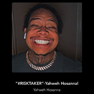 “#RISKTAKER”-Yahweh Hosanna!