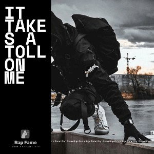 It takes a toll on me