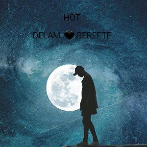 DELAM  🖤 GEREFTE