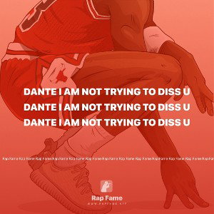 dante i am not trying to diss u 