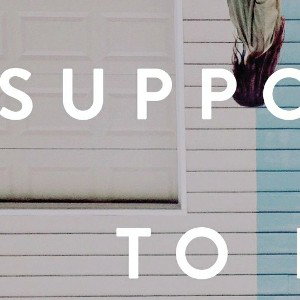 SUPPOSED TO BE