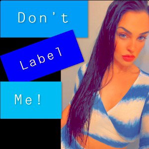 Don’t Label Me!