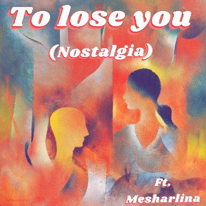 To Lose You (Nostalgia)