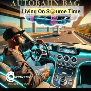 Autobahn Bag _Living On Source Time _Never Lost Feb 10_ 2025_ 134AM