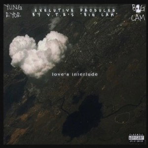 YUNG RYDR Ft. B1G CAM - love’s interlude