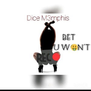 Dice Memphis - Bet U Won't - Produced By Psychosoundsbeatz 