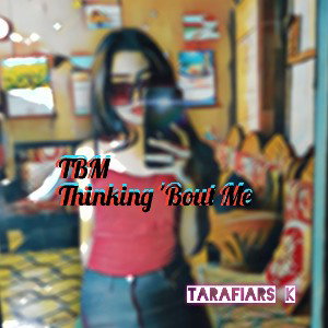 TBM-(Thinking Bout Me)