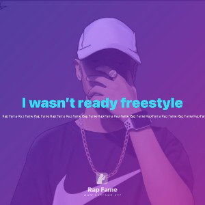 I wasn’t ready freestyle