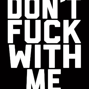 DONT FU** WITH ME‼️