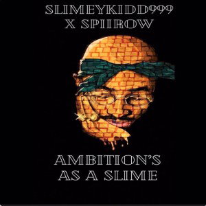 SlimeyKidd999 X SPIIROW Ambitions Of A Slime