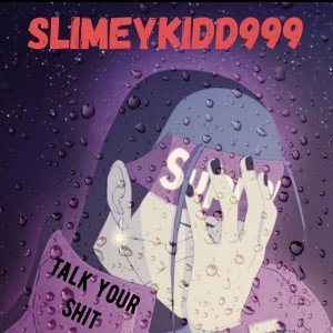 Slimey kidd999 - Talk your shit 