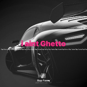 i aint Ghetto 