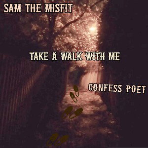 Sam the Misfit ft: Confess Poet- Take a walk with me