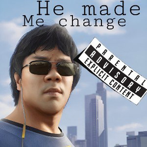He made me change