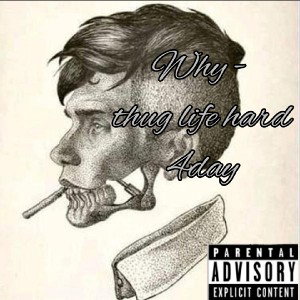 Why- thug life hard- 4day