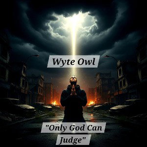 Wyte Owl - Only God Can Judge 🙏  2025-10-26 12_10