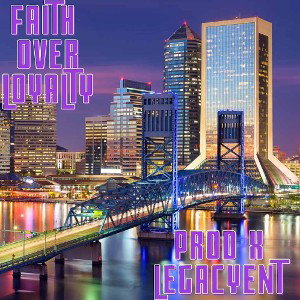 Faith Over Loyalty by Legacy (Prod x LegacyENT)